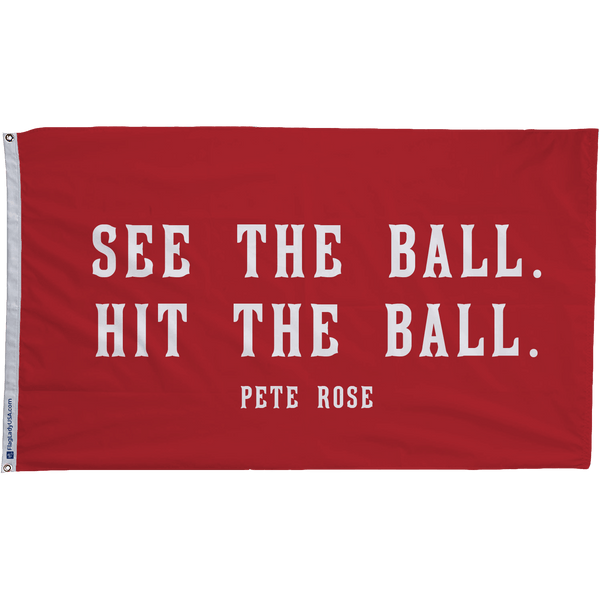 Pete Rose "See The Ball. Hit The Ball." Flag - The Flag Lady